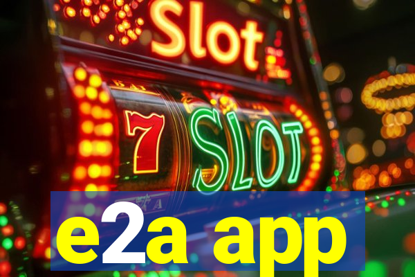 e2a app